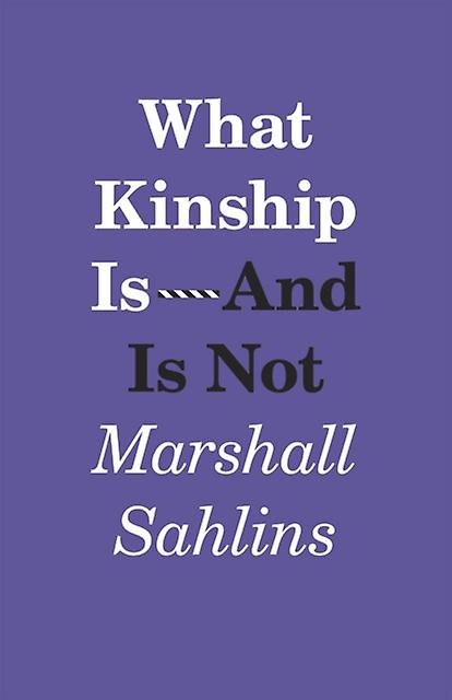 What Kinship Isand Is Not by Marshall Sahlins Paperback Book