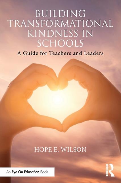 Building Transformational Kindness In Schools by Wilson & Hope University of North Florida & USA Paperback