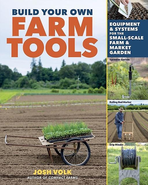 Build Your Own Farm Tools by Josh Volk Paperback Book