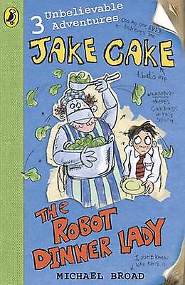 Jake Cake The Robot Dinner Lady by Michael Broad Paperback Book