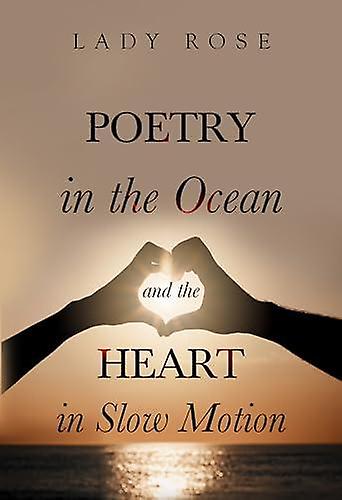 Poetry In The Ocean And The Heart In Slow Motion by Lady Rose Paperback Book