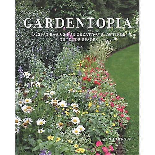 Gardentopia - Design Basics for Creating Beautiful Outdoor Spaces
