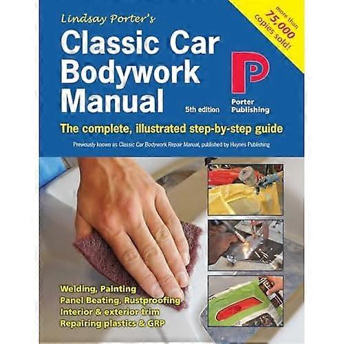 Classic Car Bodywork Manual: The complete, illustrated step-by-step guide