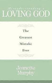 Misunderstanding A Loving God
