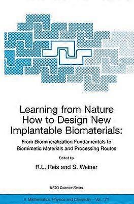 Learning from Nature How to Design New Implantable Biomaterials: From Biomineralization Fundamentals to Biomimetic Materials and Processing Routes