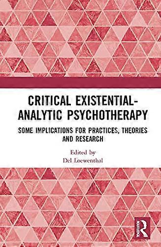 Critical Existential Analytic Psychotherapy: Some Implications for Practices Theories and Research