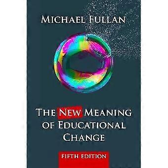 The New Meaning of Educational Change
