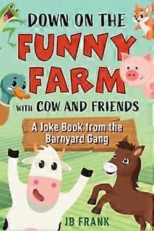 Down On The Funny Farm With Cow And Friends by JB Frank Paperback