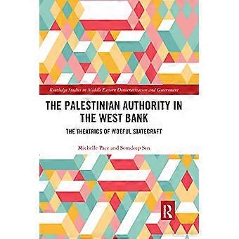 The Palestinian Authority in the West Bank The Theatrics of Woeful Statecraft