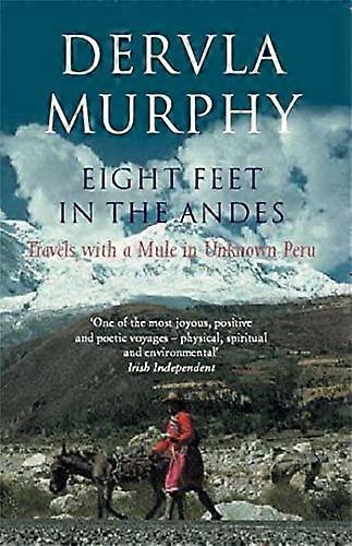 Eight Feet in the Andes: Travels with a Mule in Unknown Peru