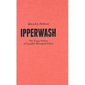 Ipperwash The Tragic Failure of Canadas Aboriginal Policy