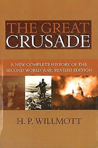 The Great Crusade: A New Complete History of the Second World War Revised Edition