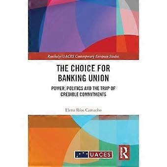 Choix pour l’union bancaire : le pouvoir, la politique et le piège des engagements crédibles