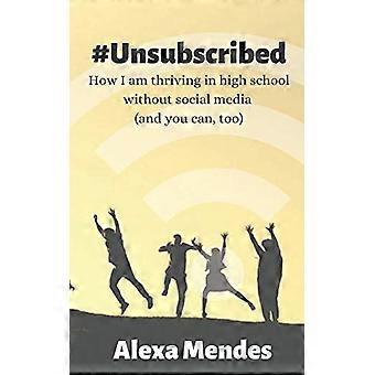 #Unsubscribed: How I am thriving in high school without social media (and you can, too)