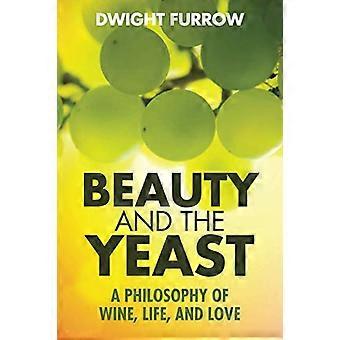 La beauté et le levain : A - Philosophie du vin, de la vie, - et de l’amour