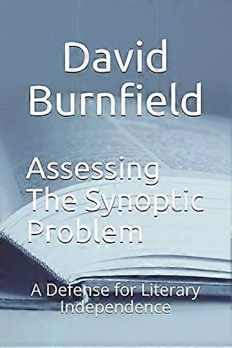 Assessing the Synoptic Problem: A Defense for Literary Independence
