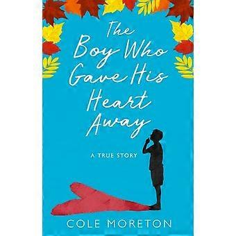 The Boy Who Gave His Heart Away A Death That Brought The Gift Of Life - Cole Moreton - Paperback - en Book