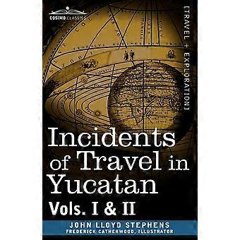 Incidents Of Travel In Yucatan Vols. I And Ii - John Lloyd Stephens