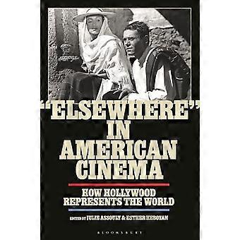 Elsewhere in American Cinema How Hollywood Represents the World
