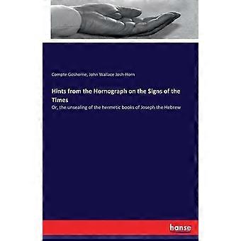 Hints From The Hornograph On The Signs Of The Timesor The Unsealing Of The He - Compte Goshorne - Paperback - en Book