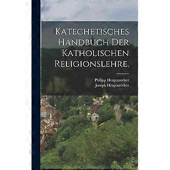 Katechetisches Handbuch Der Katholischen Religionslehre - Joseph Hergenrther - Hardcover - English Book - History