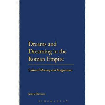 Dreams And Dreaming In The Roman Empire Cultural Memory And Imagination - Juliette Harrisson - Hardcover - English Book - History