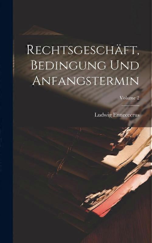 Rechtsgeschft Bedingung Und Anfangstermin Volume 2
