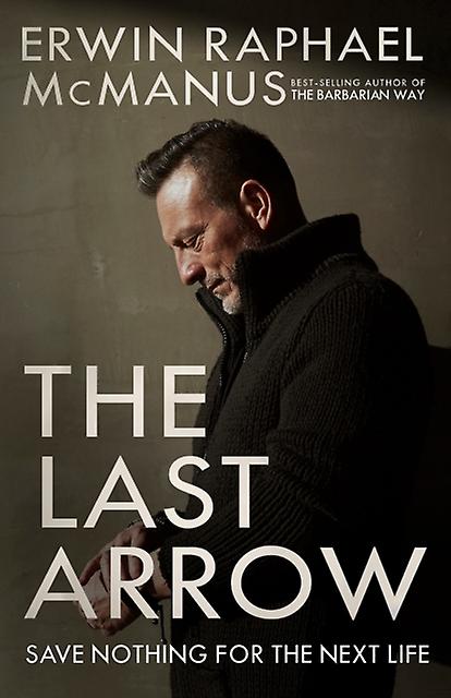 The Last Arrow by Erwin Raphael McManus Paperback