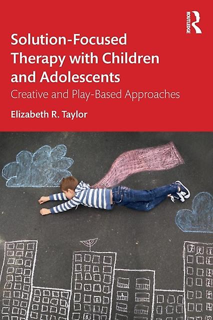 Solutionfocused Therapy With Children And Adolescents by Elizabeth R. Taylor Paperback
