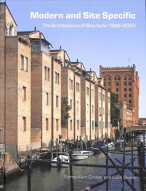 Modern And Site Specific The Architecture Of Gino Valle by Luka Skansi Hardback Book
