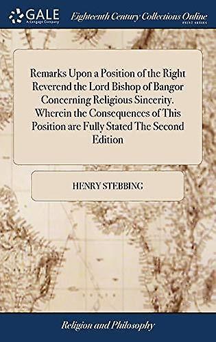 Remarks Upon A Position Of The Right Reverend The Lord Bishop Of Bangor Concerni by Henry Stebbing Hardback Book
