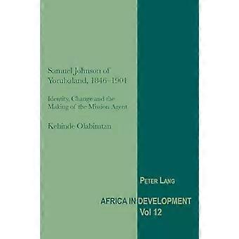 Samuel Johnson Of Yorubaland 1846-1901 Identity Change And The Making Of T - Kehinde Olumuyiwa Olabimtan