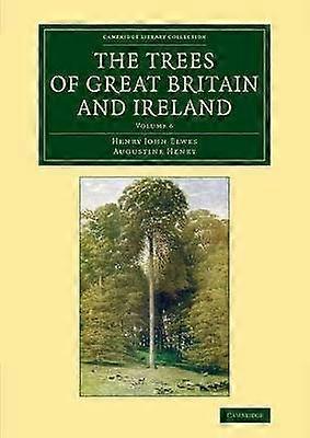 The Trees of Great Britain and Ireland Cambridge Library Collection  Botany and Horticulture Volume 6