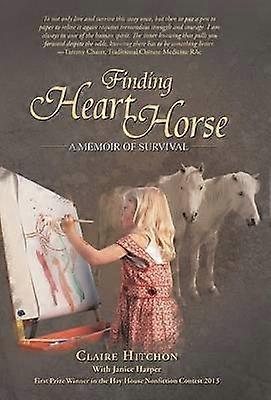 Finding Heart Horse A Memoir of Survival