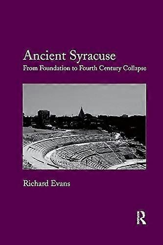 Ancient Syracuse: From Foundation to Fourth Century Collapse