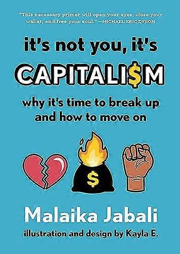 Its Not You Its Capitalism: Why Its Time to Break Up and How to Move On