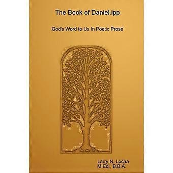 The Book Of Daniel.ipp God's Word To Us In Poetic Prose - Larry Locha - Paperback - en Book