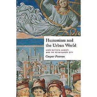 Humanism and the Urban World Leon Battista Alberti and the Renaissance City