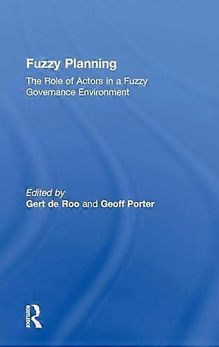 Fuzzy Planning: The Role of Actors in a Fuzzy Governance Environment