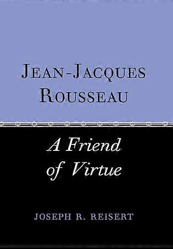 Jean Jacques Rousseau: A Friend of Virtue