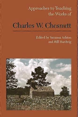Approaches To Teaching The Works Of Charles W. Chesnutt Hardback Book