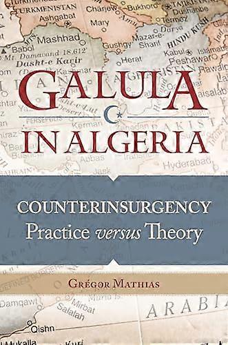 Galula in Algeria: Counterinsurgency Practice versus Theory
