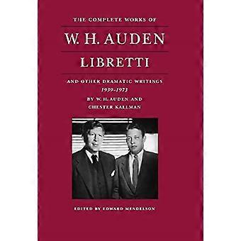 Le opere complete di W.H. Auden: Libretti e altri scritti drammatici, 1939-1973