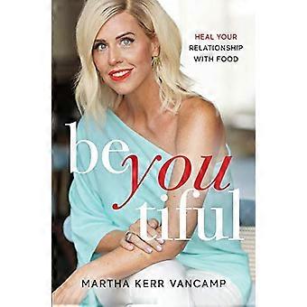 Beyoutiful : Guérissez votre relation avec la nourriture