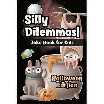 Tullete dilemmaer! Morsomme vitser for barn - Halloween-utgave: Ville du heller leke for barn og prøv å ikke le-utfordring med 150+ morsomme og hysteriske vitser