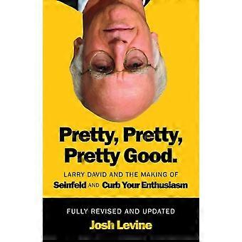 Pretty, Pretty, Pretty Good: Larry David en de totstandkoming van Seinfeld en Curb Your Enthusiasm, volledig herzien en bijgewerkt.