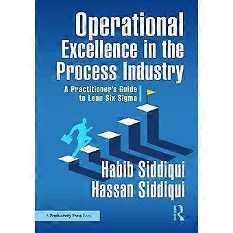Operational Excellence In The Process Industry A Practitioner's Guide To Lean Si - Habib Siddiqui
