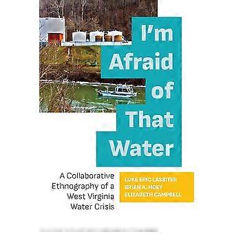I'm afraid of that water a collaborative ethnography of a west virginia water crisis