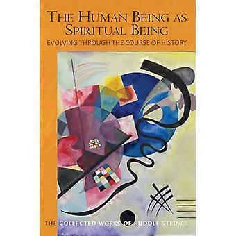 The Human Being as Spiritual Being Evolving through the Course of History Human Evolution and the Soul and Spirit of the Universe Part II