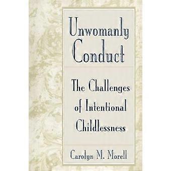 Unwomanly Conduct The Challenges Of Intentional Childlessness - Carolyn Mackelcan Morell